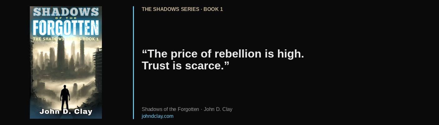 Quote from Shadows of the Forgotten by John D. Clay: “The price of rebellion is high. Trust is scarce.” Links to free opening chapters.