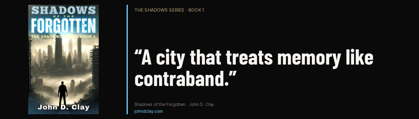 Quote from Shadows of the Forgotten by John D. Clay: “A city that treats memory like contraband.” Links to free opening chapters.