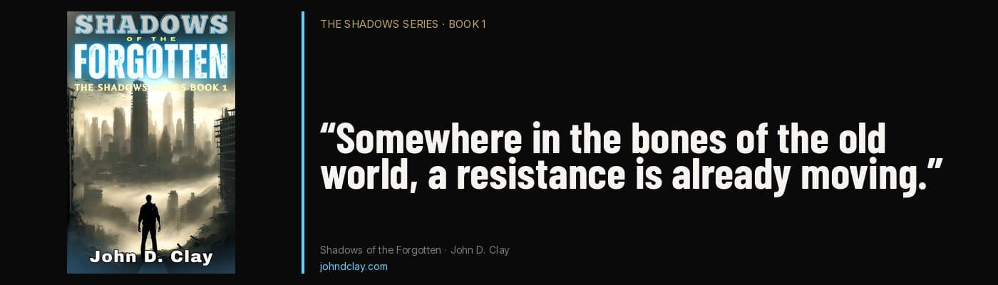 Quote from Shadows of the Forgotten by John D. Clay: “Somewhere in the bones of the old world, a resistance is already moving.” Links to free opening chapters.