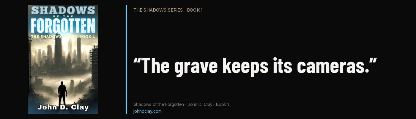 Quote from Shadows of the Forgotten by John D. Clay: “The grave keeps its cameras.” Links to free opening chapters.